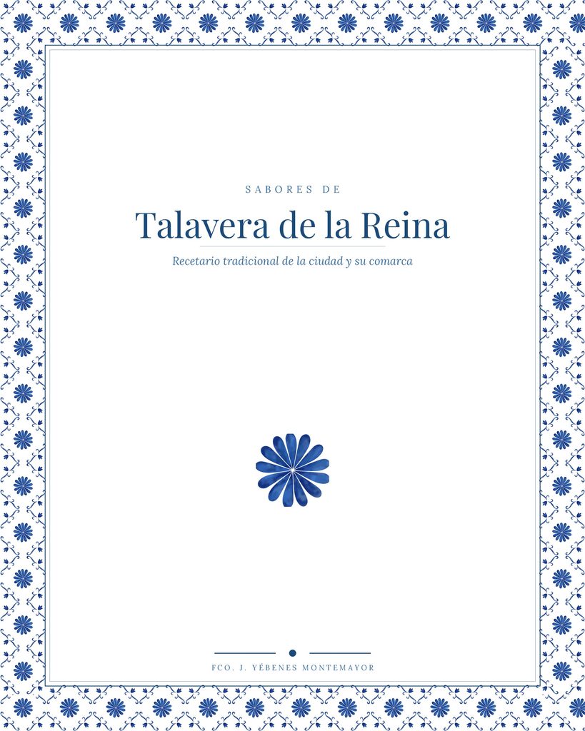 «Sabores de Talavera de la Reina»: Francisco J. Yébenes Montemayor recupera 45 recetas de la cocina tradicional talaverana